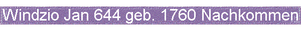 Windzio Jan 644 geb. 1760 Nachkommen